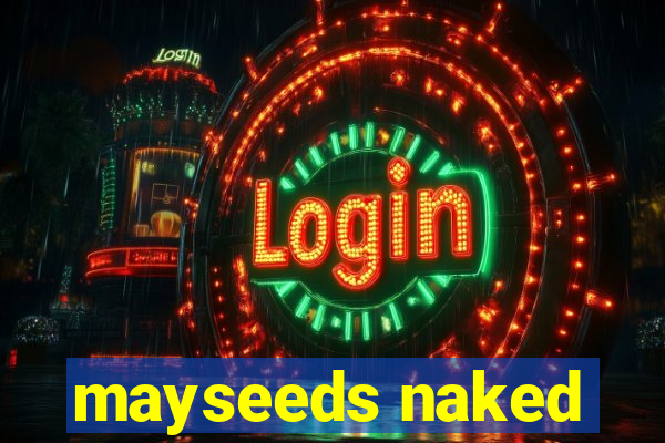 mayseeds naked